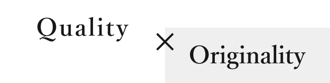 Quality × Originality